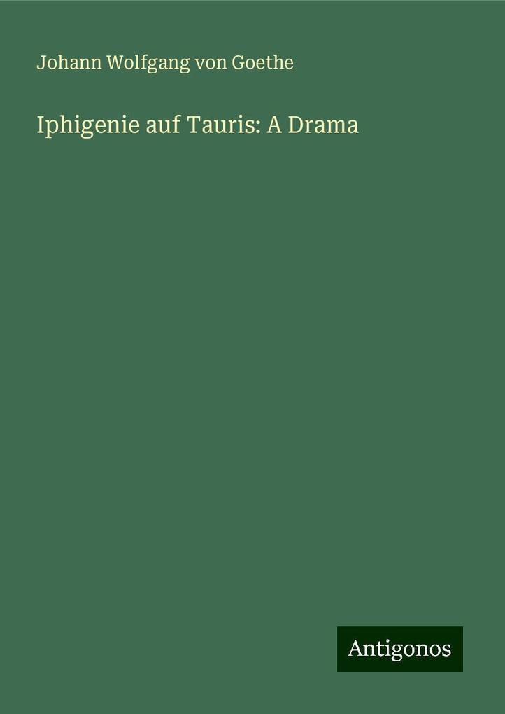 Iphigenie auf Tauris: A Drama