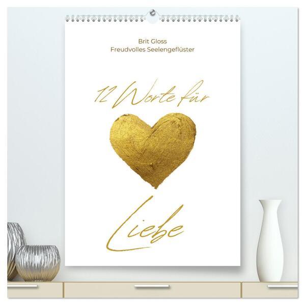 12 Worte für Liebe (hochwertiger Premium Wandkalender 2025 DIN A2 hoch), Kunstdruck in Hochglanz