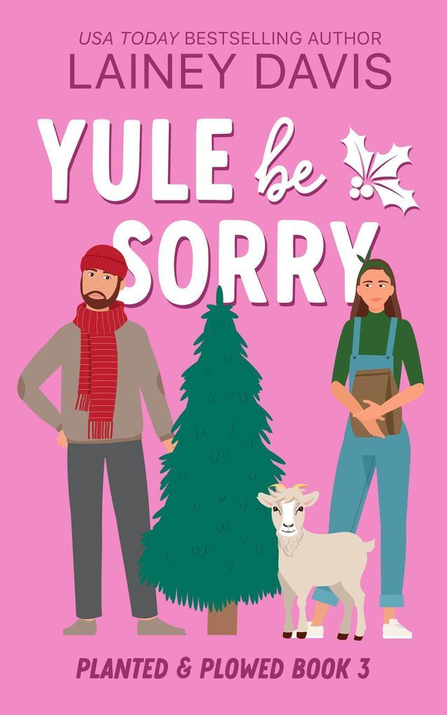 Yule Be Sorry (Planted and Plowed, #3)