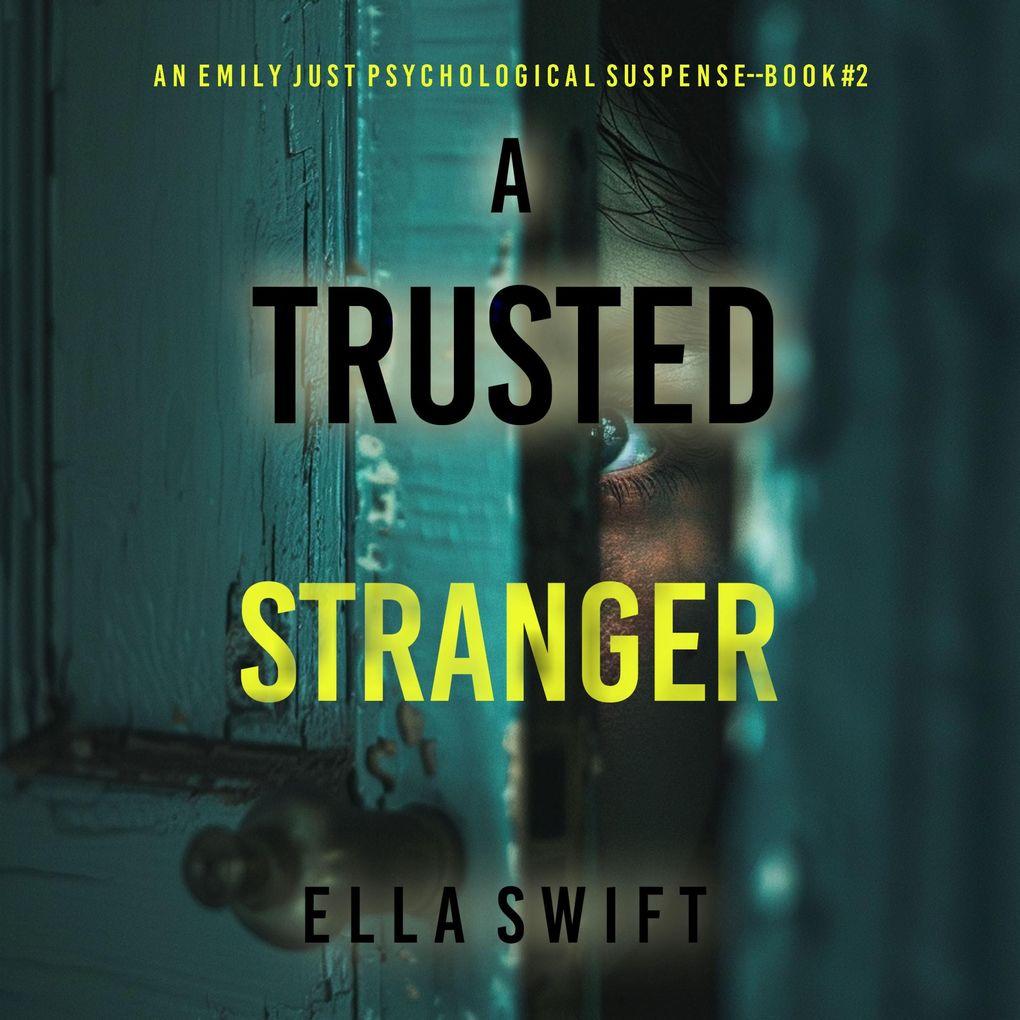 A Trusted Stranger (An Emily Just Psychological ThrillerBook Two) A compelling psychological thriller with an astounding twist