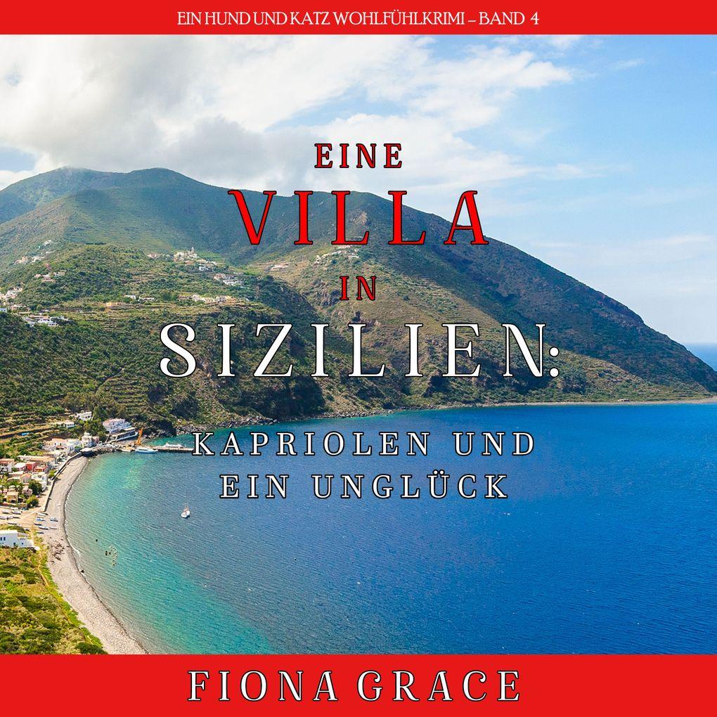 Eine Villa in Sizilien: Kapriolen und ein Unglück (Ein Hund und Katz Wohlfühlkrimi Band 4)