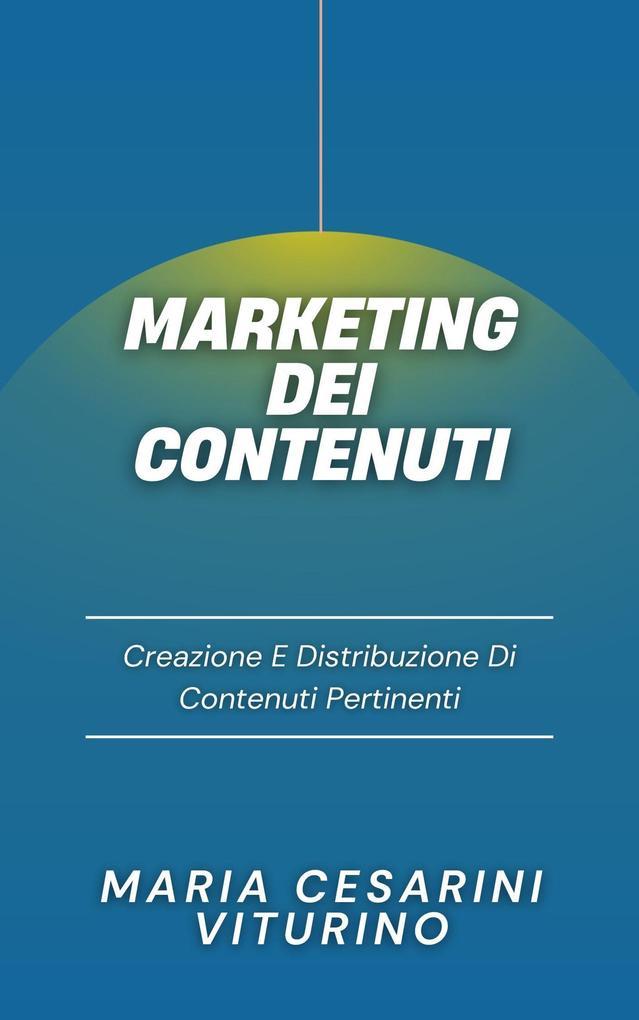 Marketing Dei Contenuti: Creazione E Distribuzione Di Contenuti Pertinenti (Marketing 360°: Il Potere del Marketing Moderno)