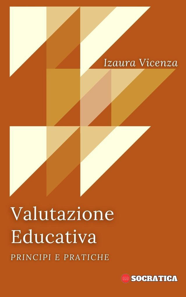 Valutazione Educativa: Principi E Pratiche (Educazione Innovativa: Strategie, Sfide e Soluzioni nella Pedagogia)