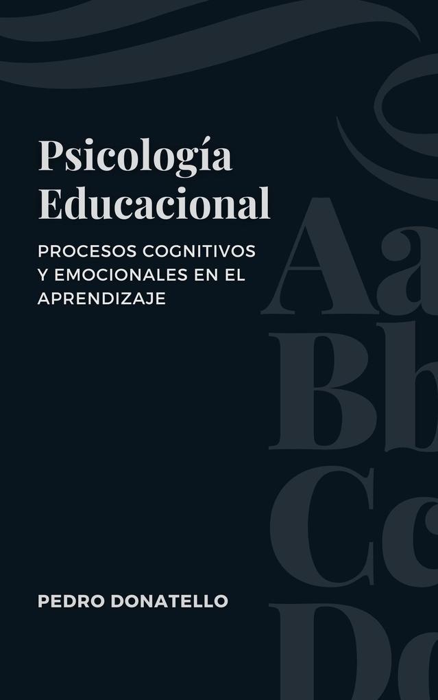 Psicología Educacional: Procesos Cognitivos Y Emocionales En El Aprendizaje (Educación Innovadora: Estrategias, Desafíos y Soluciones en Pedagogía)