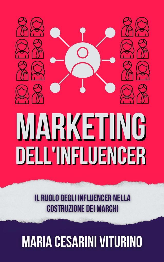 Marketing Dell'influencer: Il Ruolo Degli Influencer Nella Costruzione Dei Marchi (Marketing 360°: Il Potere del Marketing Moderno)