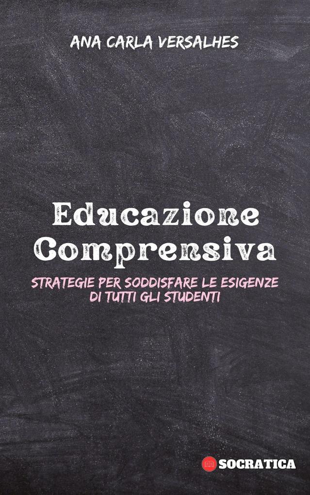 Educazione Comprensiva: Strategie Per Soddisfare Le Esigenze Di Tutti Gli Studenti (Educazione Innovativa: Strategie, Sfide e Soluzioni nella Pedagogia)