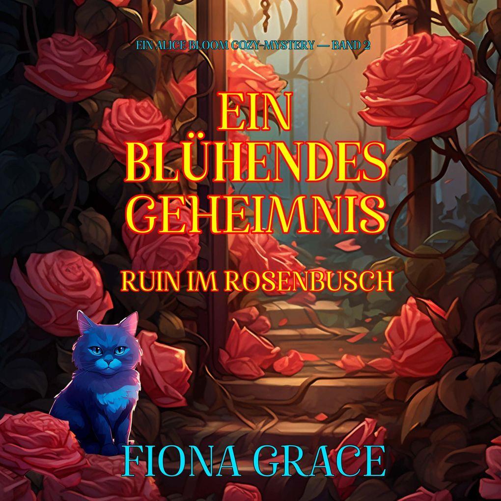 Ein Blühendes Geheimnis: Ruin Im Rosenbusch (Ein Alice Bloom Cozy-Mystery Band 2)