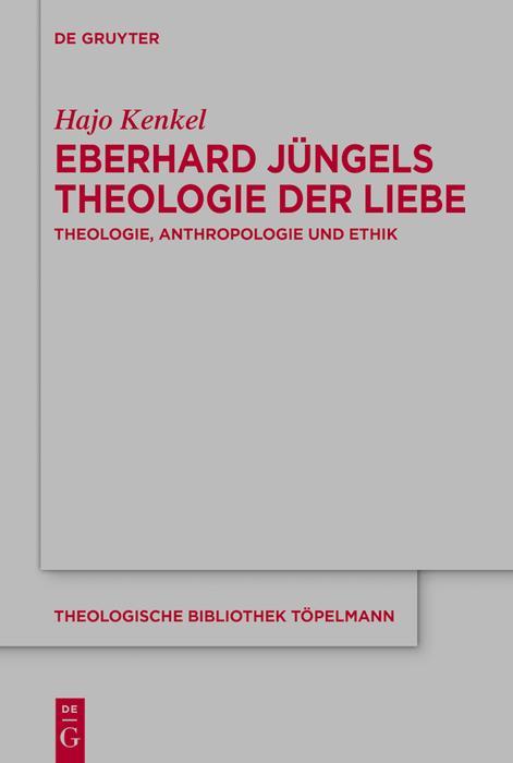 Eberhard Jüngels Theologie der Liebe