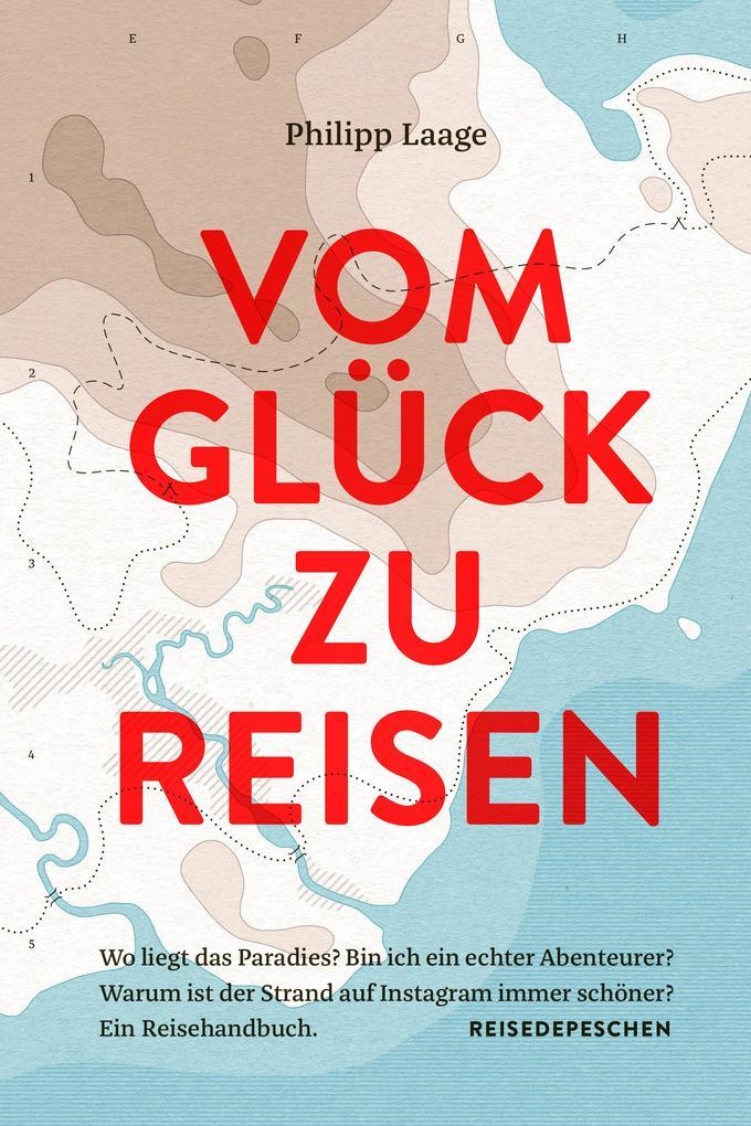 Vom Glück zu reisen - Ein Reisehandbuch