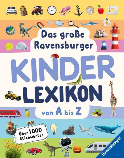 Das große Ravensburger Kinderlexikon von A bis Z - Lexikon für Kinder ab 5 Jahre - Über 1000 Stichwö