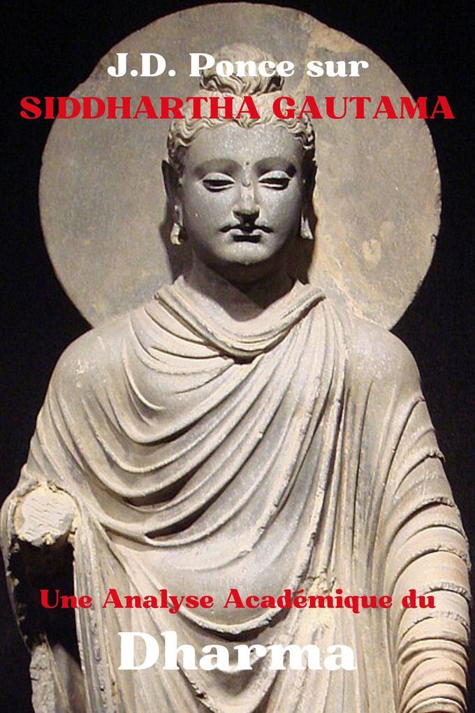 J.D. Ponce sur Siddhartha Gautama : Une Analyse Académique du Dharma (Bouddhisme, #1)