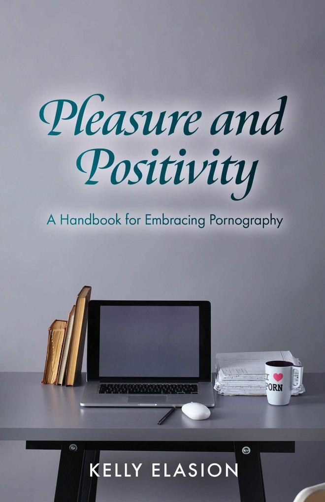 Pleasure and Positivity: A Handbook for Embracing Pornography