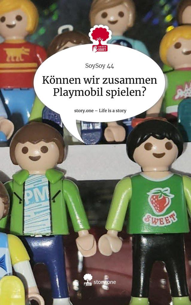 Können wir zusammen Playmobil spielen?. Life is a Story - story.one