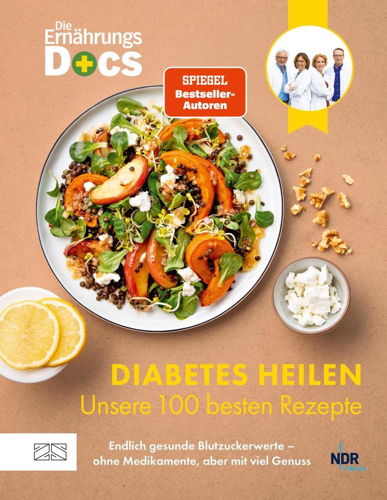 Die Ernährungs-Docs - Diabetes heilen - Unsere 100 besten Rezepte