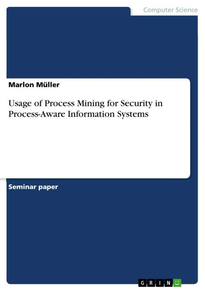 Usage of Process Mining for Security in Process-Aware Information Systems