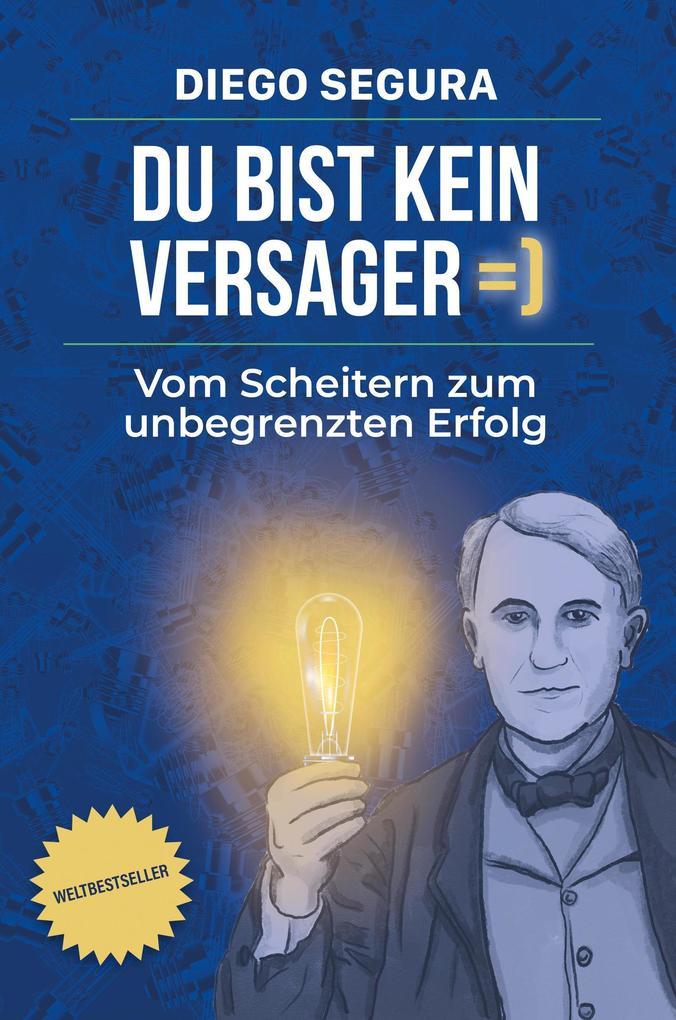 Du bist kein Versager: Vom Scheitern zum unbegrenzten Erfolg (Self-Help, #1)