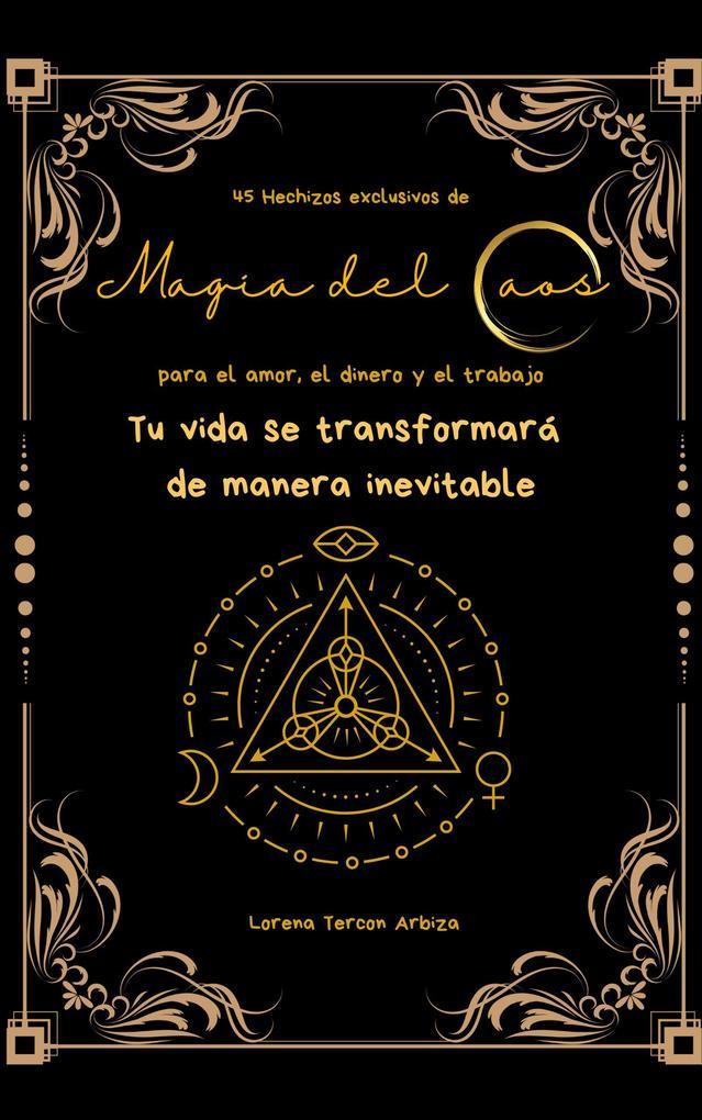 45 Hechizos exclusivos de Magia del Caos para el amor, el dinero y el trabajo (Arcanah Bacana)