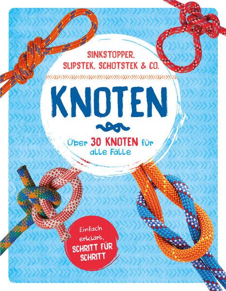 Knoten - Über 30 Knoten für alle Fälle