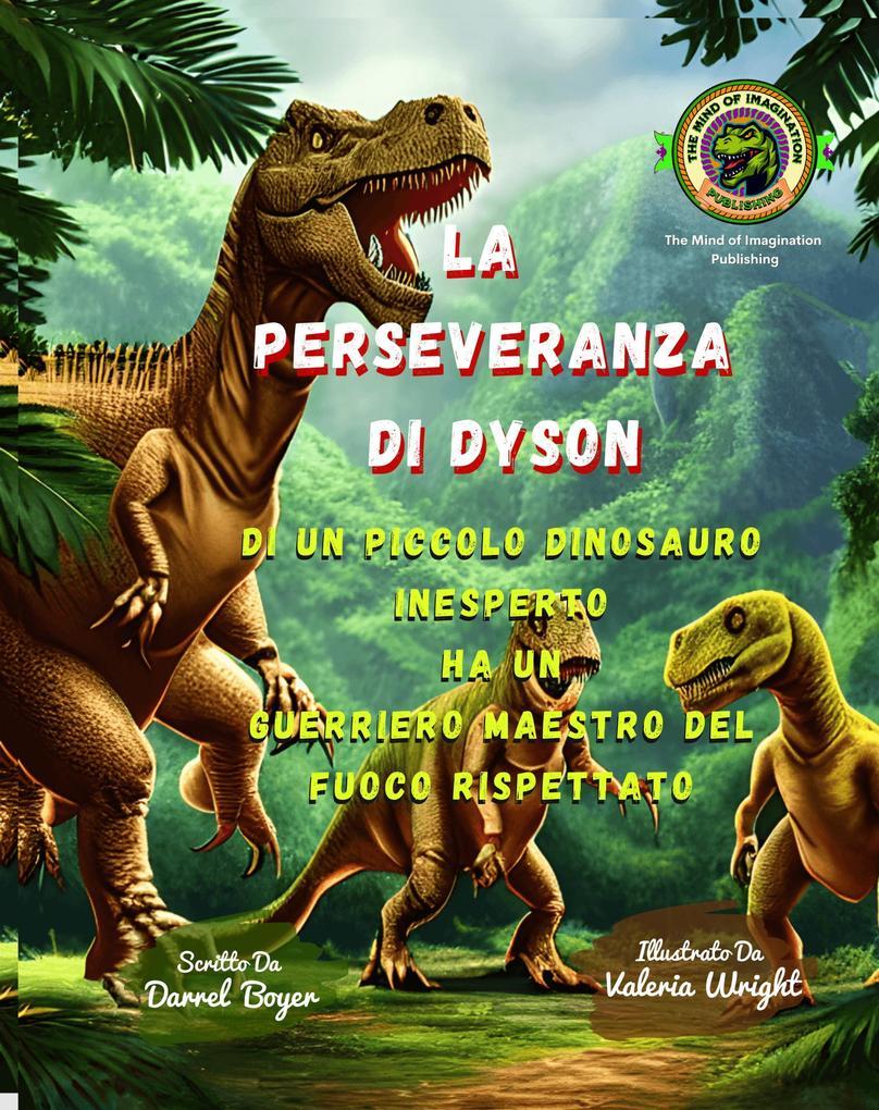 LA PERSEVERANZA DI DYSON / Di un Piccolo Dinosauro Inesperto ha un Guerriero Maestro del Fuoco