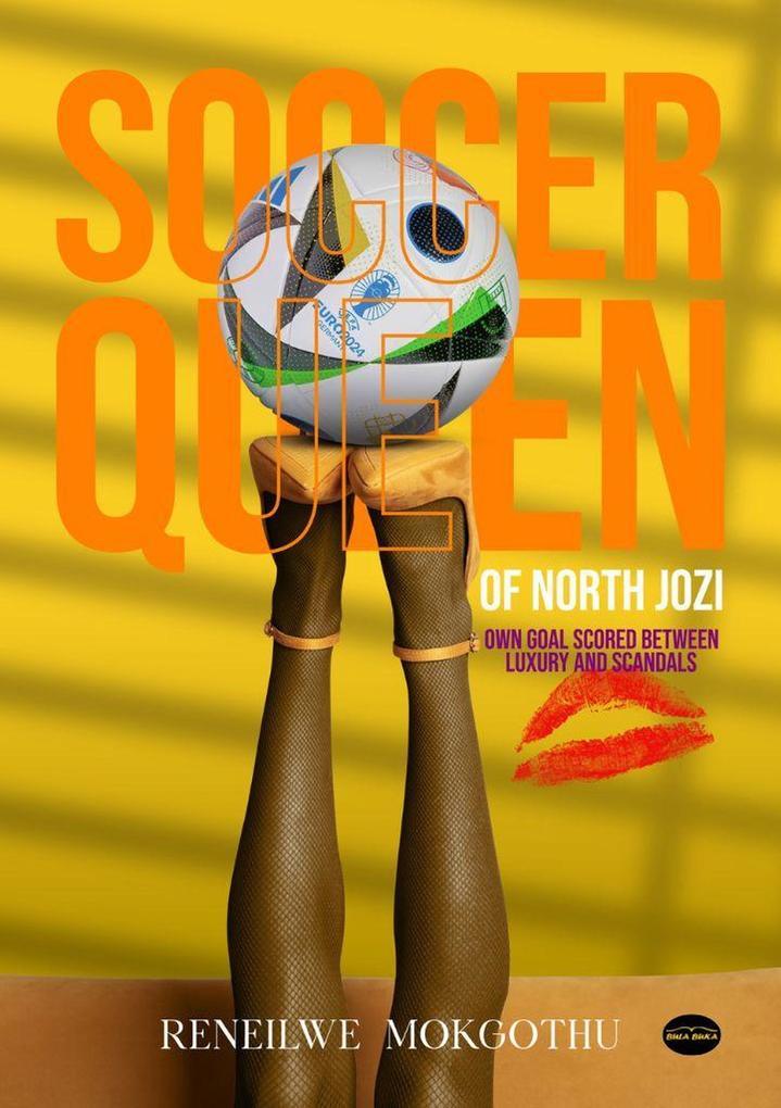 Soccer Queen of North Jozi: Own Goal scored between Luxury and Scandals