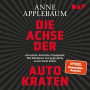 Die Achse der Autokraten. Korruption, Kontrolle, Propaganda: Wie Diktatoren sich gegenseitig an der Macht halten