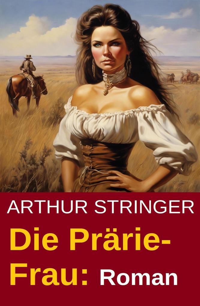 Die Prärie-Frau: Roman