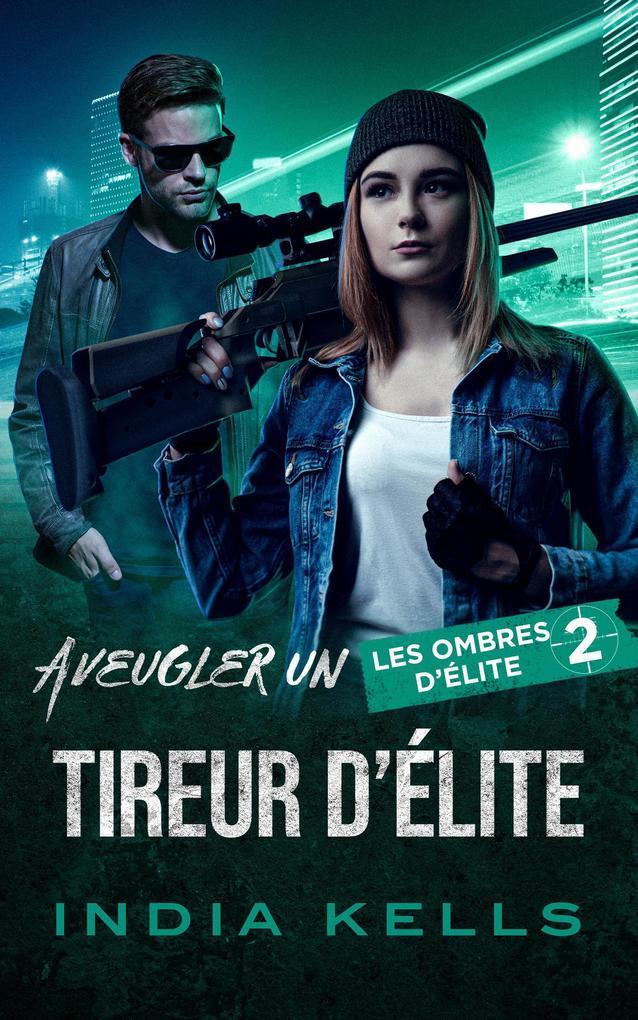 Aveugler un tireur d'élite (Les ombres d'élite, #2)