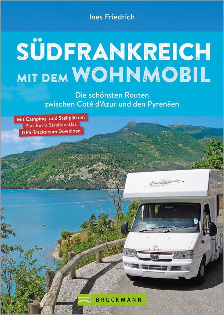 Südfrankreich mit dem Wohnmobil Die schönsten Routen zwischen Cotê d'Azur und den Pyrenäen Button: inkl. Provence