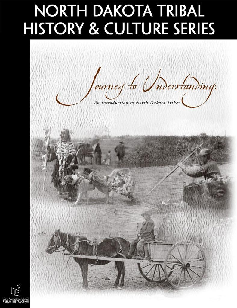 Journey to Understanding: An Introduction to North Dakota Tribes (North Dakota Tribal History and Culture Series)