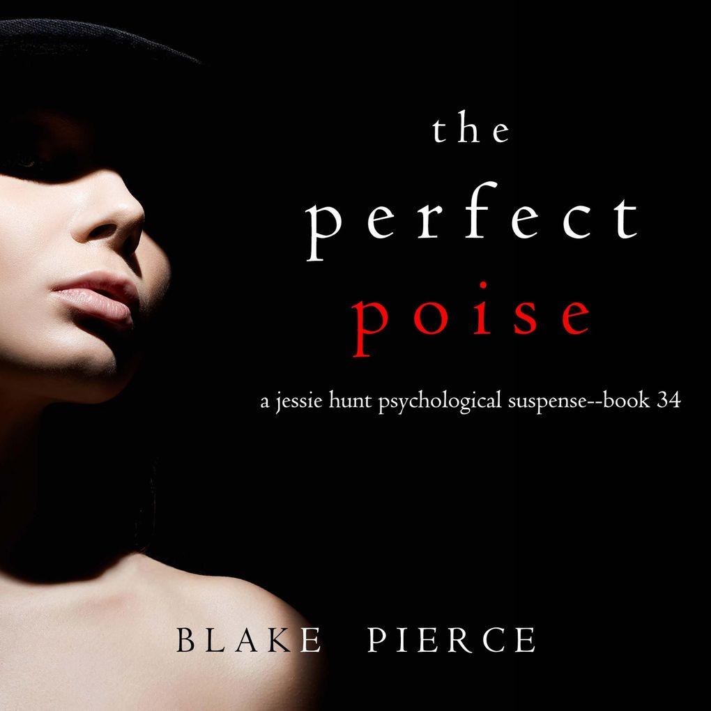 The Perfect Poise (A Jessie Hunt Psychological Suspense ThrillerBook Thirty-Four)