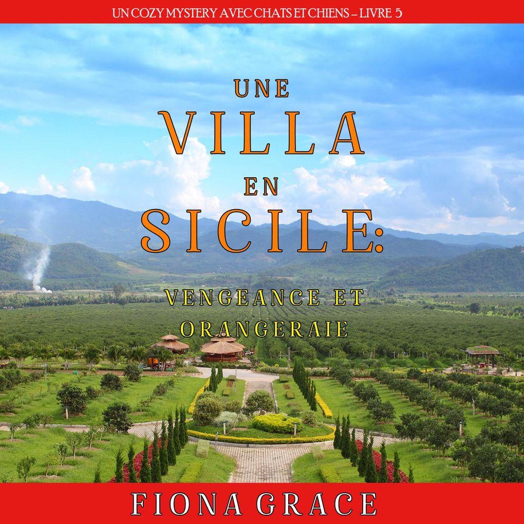 Une Villa en Sicile : Vengeance et Orangeraie (Un Cozy Mystery avec Chats et Chiens Livre 5)