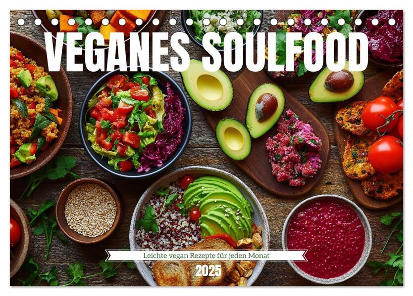 Veganes Soulfood - Leichte vegan Rezepte für jeden Monat (Tischkalender 2025 DIN A5 quer), CALVENDO Monatskalender