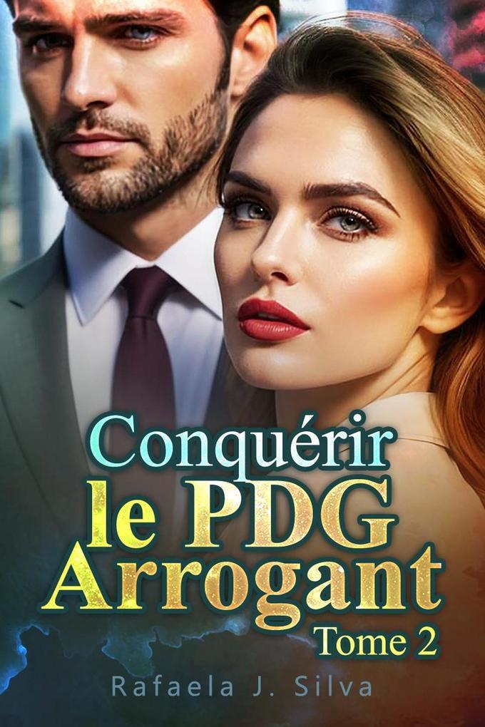 Conquérir le PDG Arrogant Tome 2