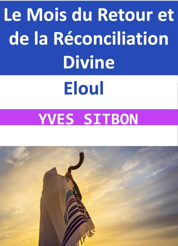 Eloul : Le Mois du Retour et de la Réconciliation Divine