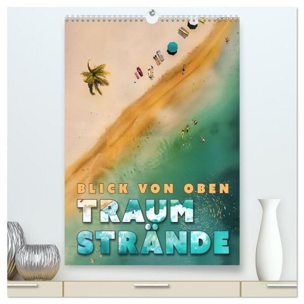 Blick von oben - Traumstrände (hochwertiger Premium Wandkalender 2025 DIN A2 hoch), Kunstdruck in Hochglanz