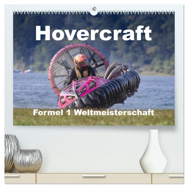 Hovercraft Formel 1 Weltmeisterschaft (hochwertiger Premium Wandkalender 2025 DIN A2 quer), Kunstdruck in Hochglanz