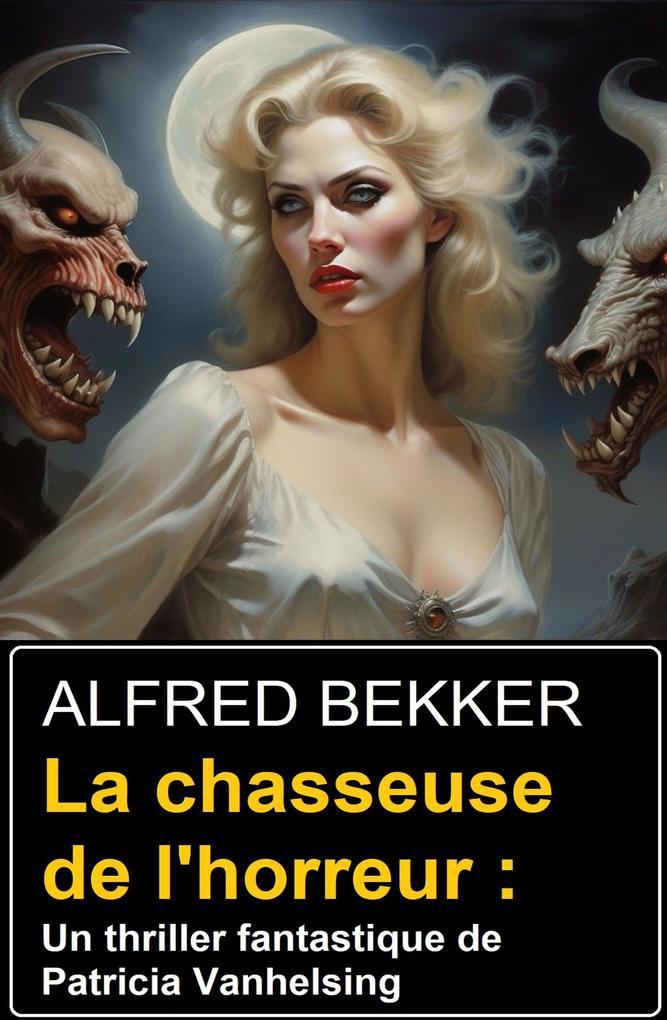 La chasseuse de l'horreur : Un thriller fantastique de Patricia Vanhelsing