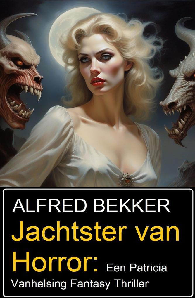 Jachtster van Horror: Een Patricia Vanhelsing Fantasy Thriller