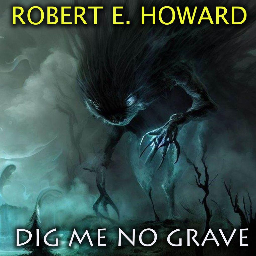 Dig Me No Grave