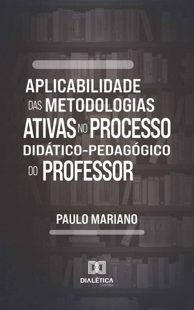 Aplicabilidade das metodologias ativas no processo didático-pedagógico do professor