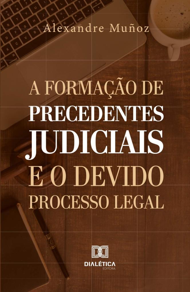 A formação de precedentes judiciais e o devido processo legal