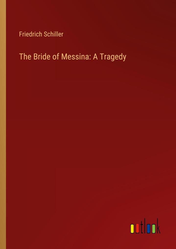 The Bride of Messina: A Tragedy