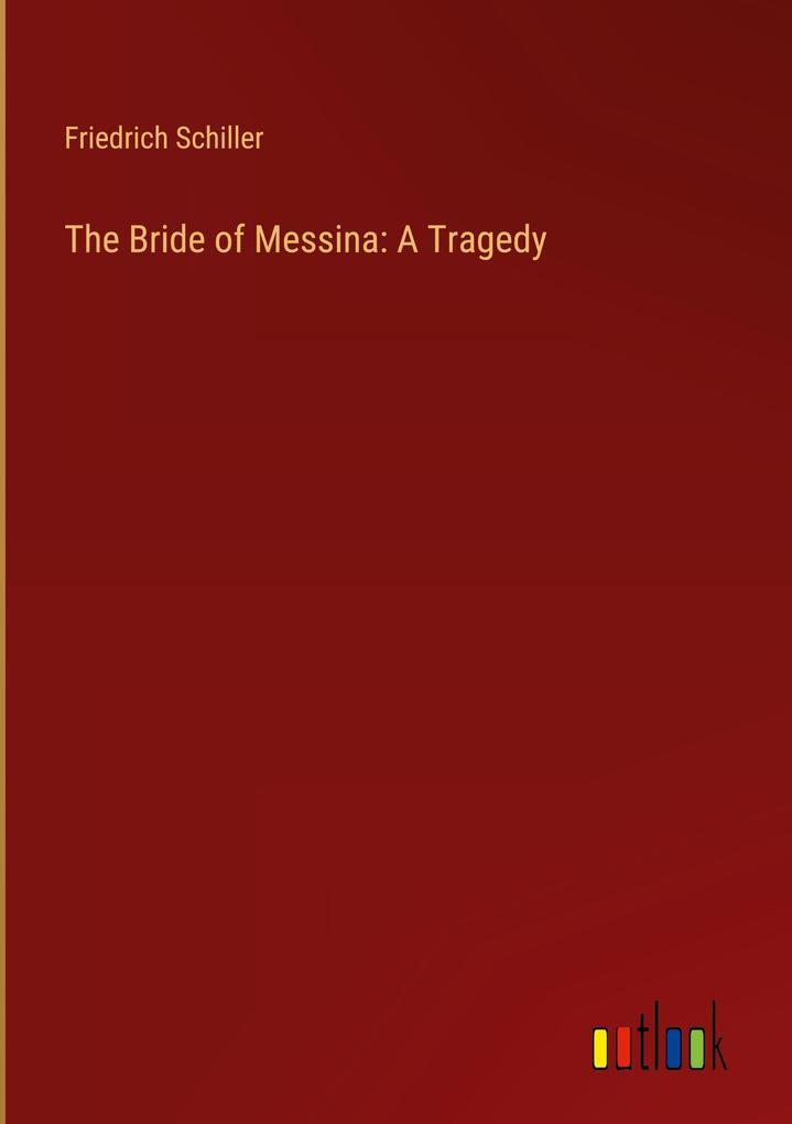 The Bride of Messina: A Tragedy