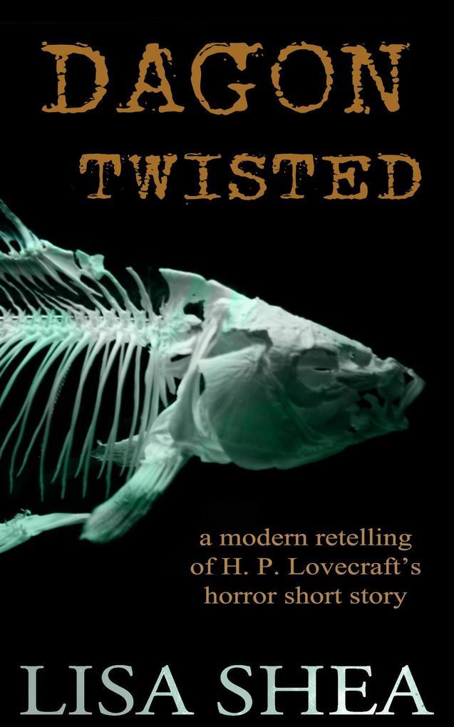 Dagon Twisted - A Modern Retelling of H. P. Lovecraft's Horror Short Story