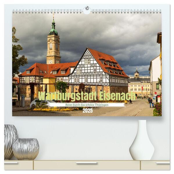 Wartburgstadt Eisenach - Reise durch das schöne Thüringen (hochwertiger Premium Wandkalender 2025 DIN A2 quer), Kunstdruck in Hochglanz