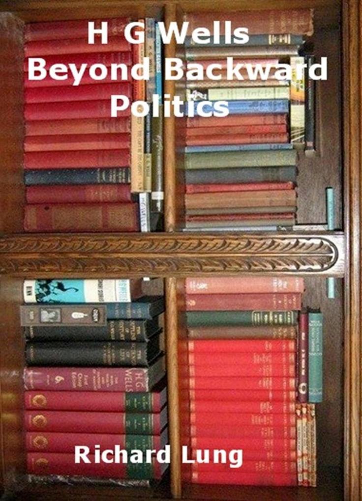 HG Wells Beyond Backward Politics