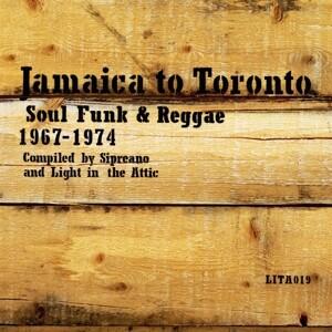 Jamaica to Toronto: Soul,Funk & Reggae 1967-1974