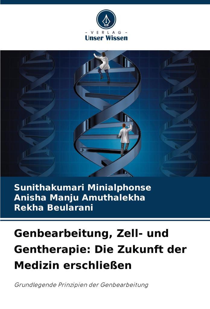 Genbearbeitung, Zell- und Gentherapie: Die Zukunft der Medizin erschließen