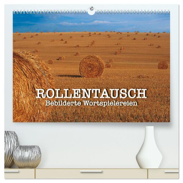 Rollentausch Bebilderte Wortspielereien (hochwertiger Premium Wandkalender 2025 DIN A2 quer), Kunstdruck in Hochglanz