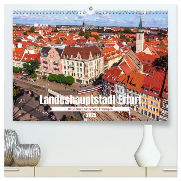 Landeshauptstadt Erfurt - Reise durch das schöne Thüringen (hochwertiger Premium Wandkalender 2025 DIN A2 quer), Kunstdruck in Hochglanz